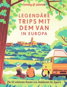 Legendäre Trips mit dem Van in Europa, Lonely Planet Bildband