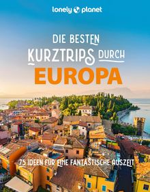 Die besten Kurztrips durch Europa, Lonely Planet: Lonely Planet Bildband