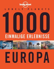 Lonely Planets 1000 einmalige Erlebnisse Europa, Lonely Planet: Lonely Planet Bildband