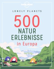 Lonely Planets 500 Naturerlebnisse in Europa, Lonely Planet: Lonely Planet Bildband