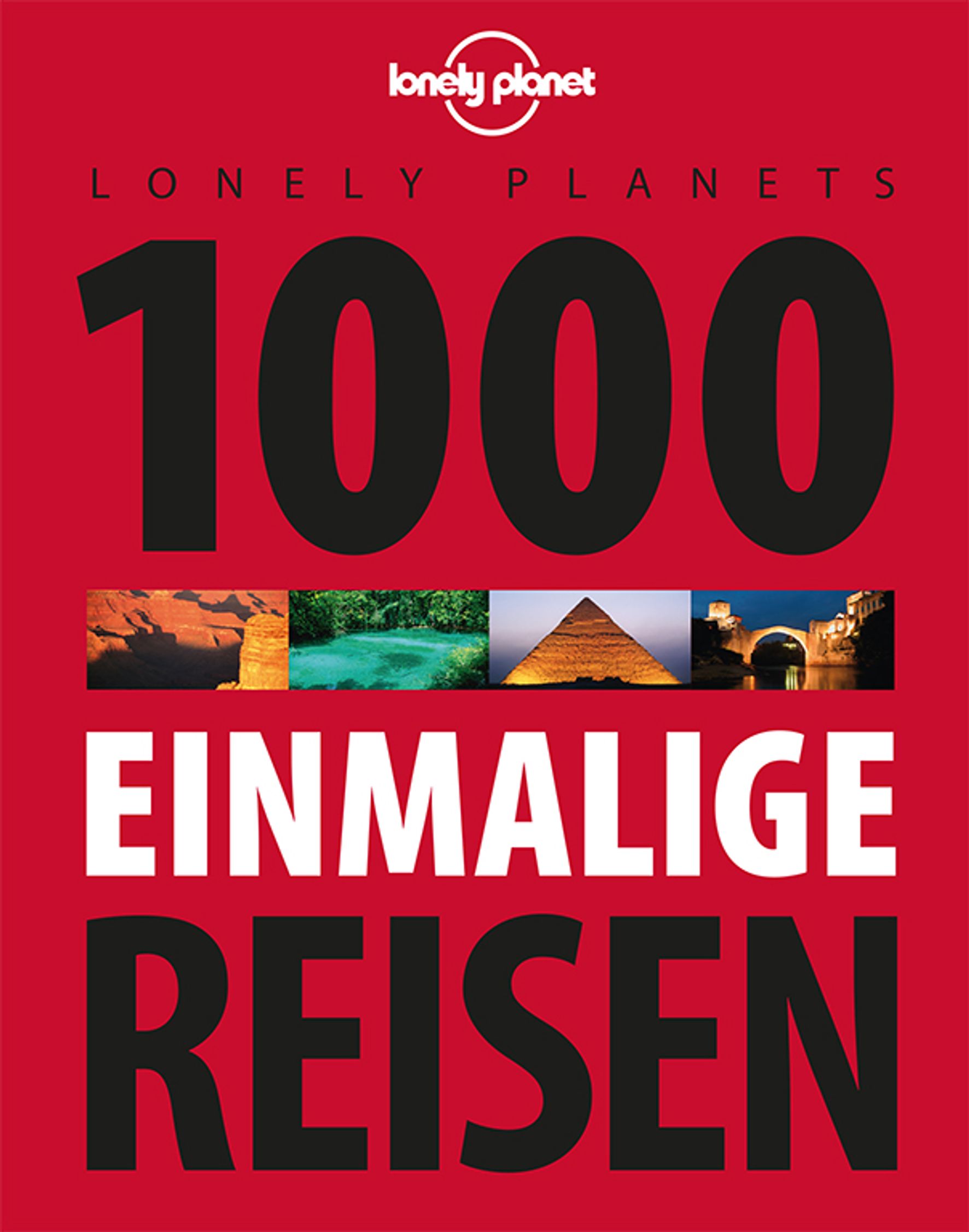 Lonely Planet Lonely Planets 1000 einmalige Reisen